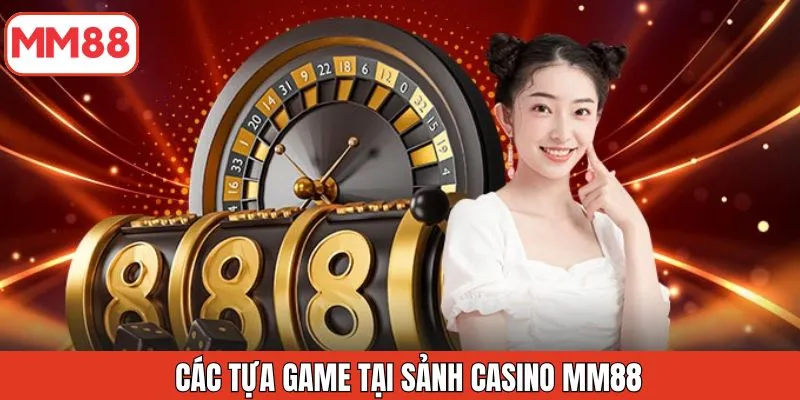 cac-tua-game-tai-sanh-casino-mm88