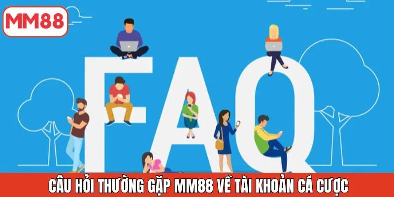cau-hoi-thuong-gap-mm88-ve-tai-khoan-ca-cuoc