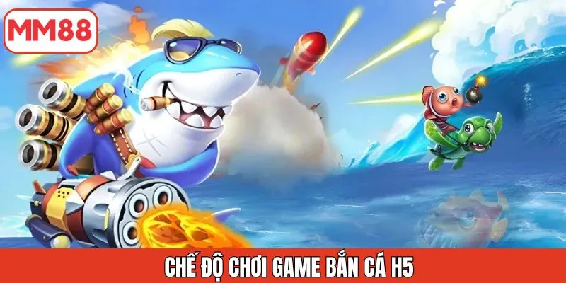 che-do-choi-cua-game-ban-ca-h5