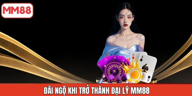 dai-ngo-khi-tro-thanh-dai-ly-mm88