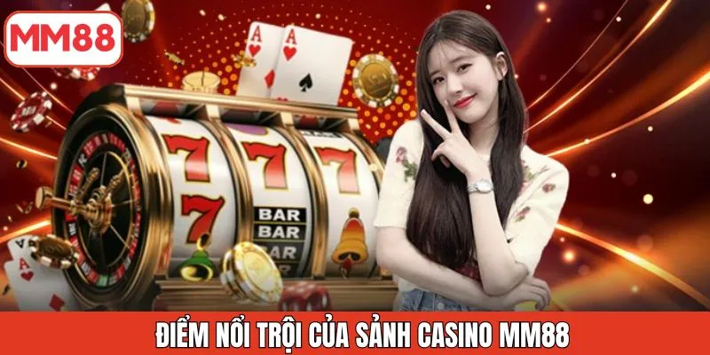 diem-noi-troi-cua-sanh-casino-mm88