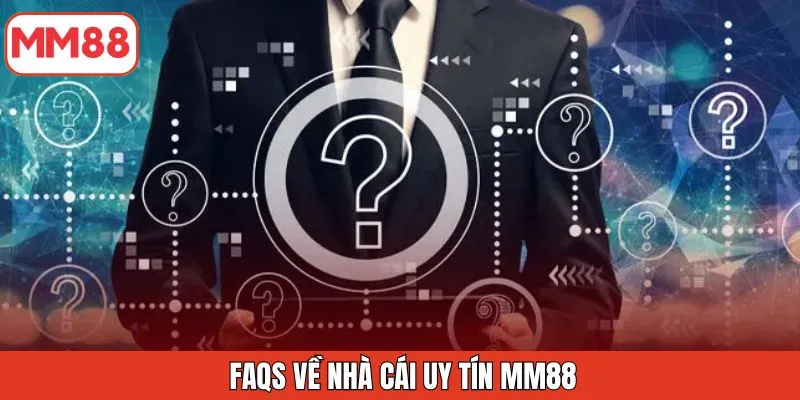 faqs-ve-nha-cai-uy-tin-mm88