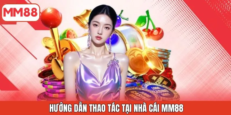 huong-dan-thao-tac-tai-nha-cai-mm88