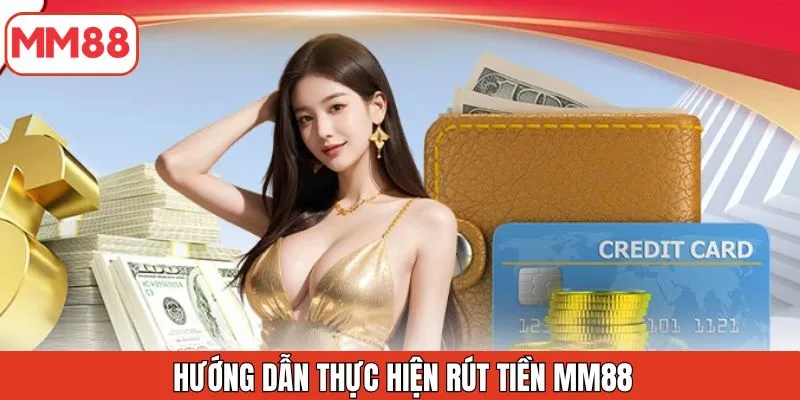 huong-dan-thuc-hien-rut-tien-mm88