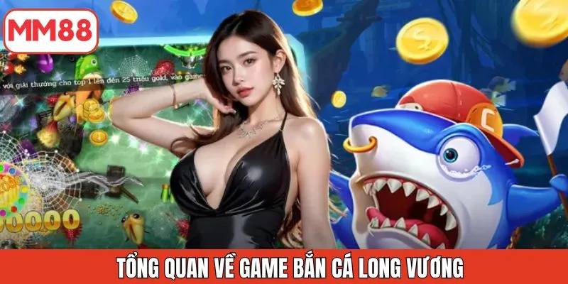 tong-quan-ve-ban-ca-long-vuong