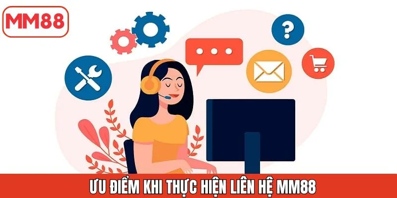 uu-diem-khi-thuc-hien-lien-he-mm88