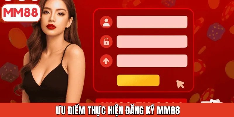 uu-diem-thuc-hien-dang-ky-mm88